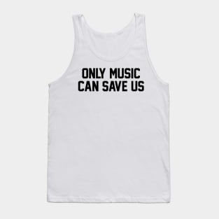 Only Music Can Save Us Tank Top